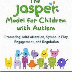 The JASPER Model for Children with Autism: Promoting Joint Attention, Symbolic Play, Engagement