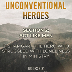 Shamgar- The Hero Who Struggled With Loneliness In Ministry 2