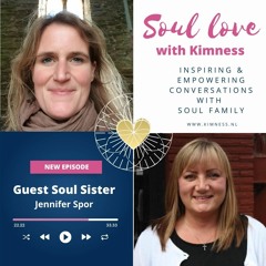 Soul Love by Kimness | guest Jennifer Spor | Letting go of expectations and living in the now
