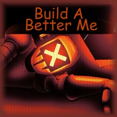 Build A Better Me [Atsuover & _Z3R0_]