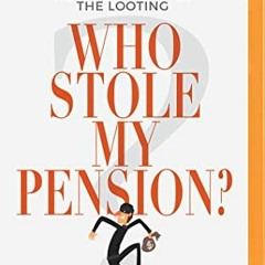 [GET] EBOOK EPUB KINDLE PDF Who Stole My Pension?: How You Can Stop the Looting by  R