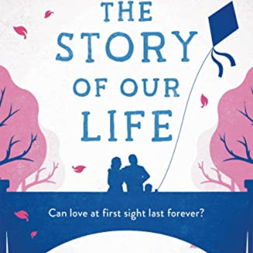 FREE PDF 📗 The Story of Our Life: A bittersweet love story by  Shari Low [KINDLE PDF