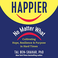 VIEW PDF 📂 Happier, No Matter What: Cultivating Hope, Resilience, and Purpose in Har