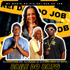 MC MONIK DO PIX  - REI DAS DO JOB -  ( BAILE DO BATô ) DJS JONATHAN JPA , CEAGA 22 , CABELINHO DO BATô