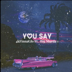 You Say Ft. Big Murda1