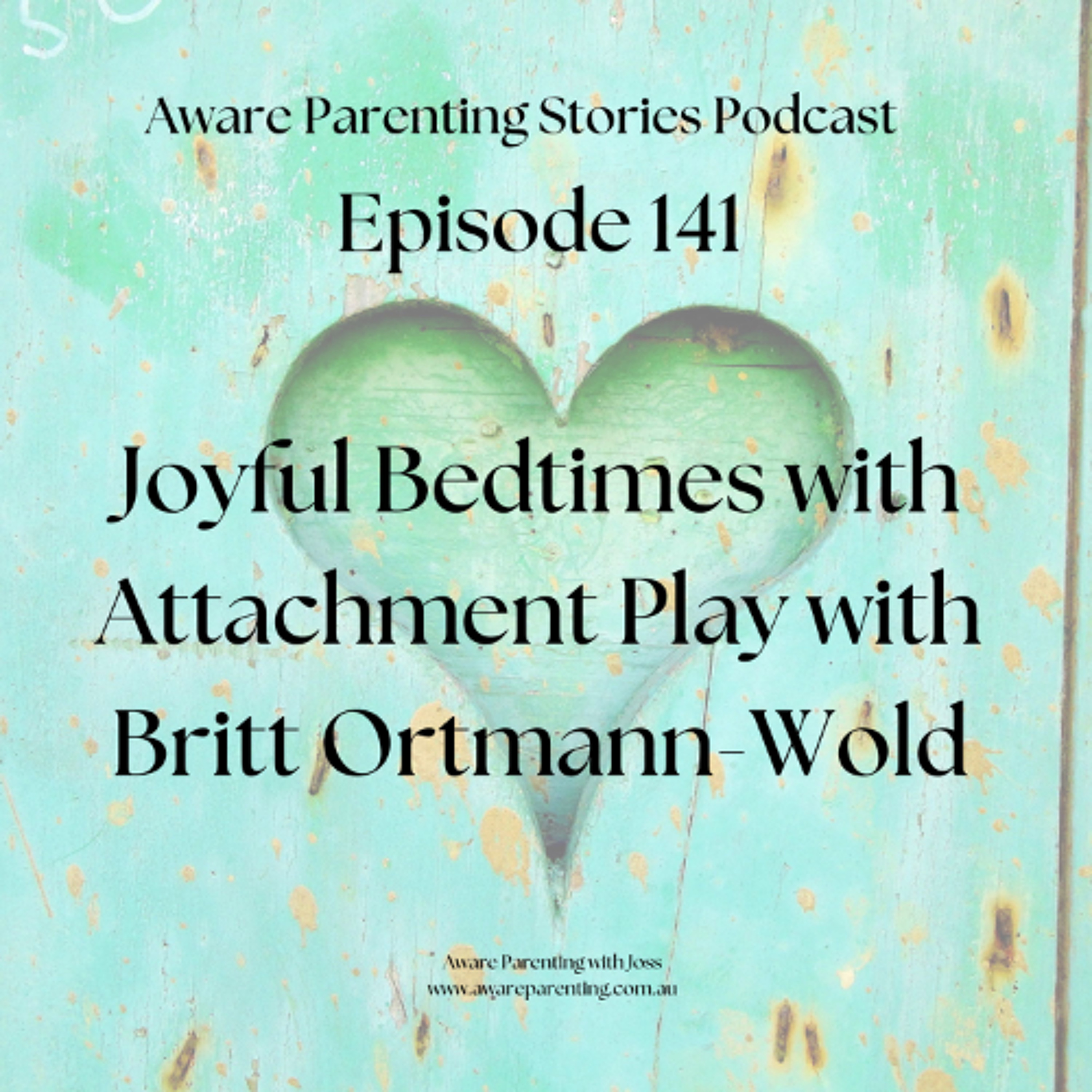 Episode 141 - Attachment Play for Joyful Bedtimes with Britt-Ortmann Wold episode artwork