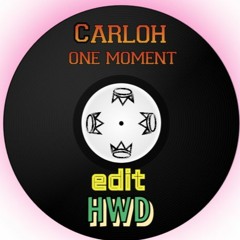 Carloh - One Moment (HWD DANCE EDIT)