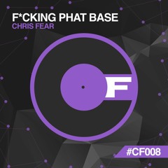 Chris Fear - F*cking Phat Base - CF008