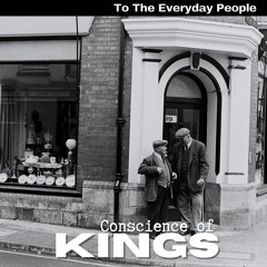 To The Everyday People    -   Conscience of Kings