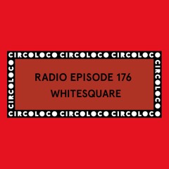 Circoloco Radio 176 - Whitesquare