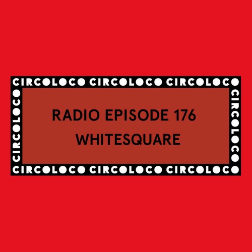 Circoloco Radio 176 - Whitesquare