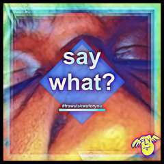 say what?
