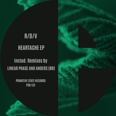 CF Premiere: R/D/V - Heartache (Linear Phase Remix) [Primitive State Records]