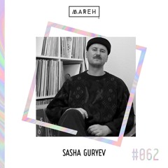 Mareh Mix - Episode#62: Sasha Guryev