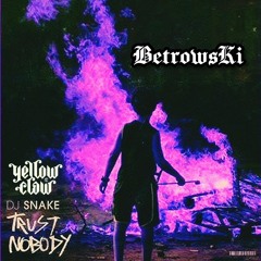 DJ Snake - Trust Nobody (Yellow Claw Remix) [BetrowsKi]