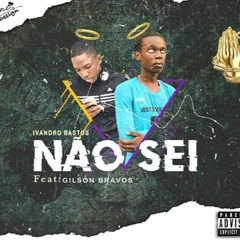 Não Sei - Ivandro Bastos Ft. Gilson Bravos