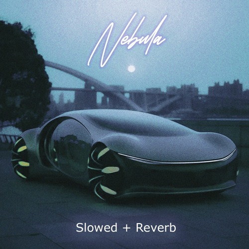 NEBULA - Slowed + Reverb