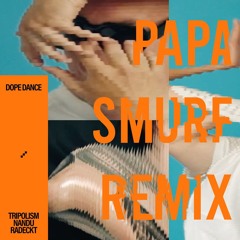 Tripolism, Nandu & Radeckt - Dope Dance (Papa Smurf Remix)