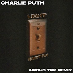Charlie Puth - Light Switch(Aircho TRK Remix)
