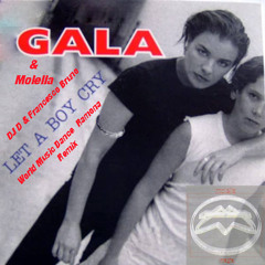 Gala & Molella Let-A-Boy-Cry (DJ D  Francesco Bruno CB & World Music Dance By Ramona Radio Remix)