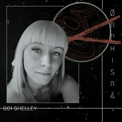 Ørphisrā 001 | Shelley