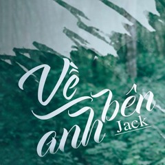 VỀ BÊN ANH | Jack ( Trịnh Trần Phương Tuấn ) ft. COWVY MIX