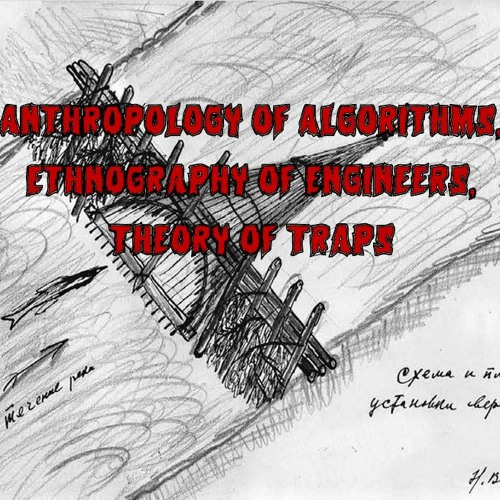 240. Anthropology of Algorithms, Ethnography of Engineers, Theory of Traps (ft. Nick Seaver)