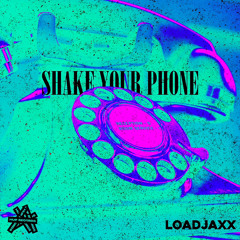 LOADJAXX - SHAKE YOUR PHONE