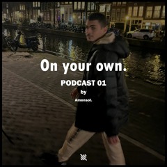 On your own. Podcast 01 by Amensol.