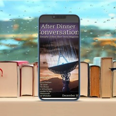 After Dinner Conversation Magazine, December, 2021#, Philosophy | Ethics Short Story Magazine.