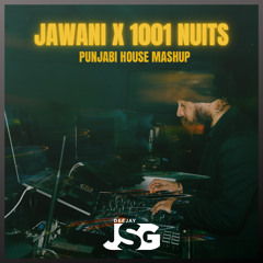 Jawani X 1001 Nuits Remix | DEEJAY JSG | Punjabi House 2024