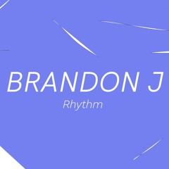 BRANDON J - RHYTHM [FREE DL]