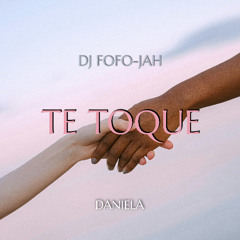 DJ FOFO-JAH x DANIELA - TE TOQUE