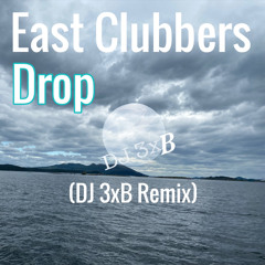 East Clubbers - Drop (DJ 3xB Remix)
