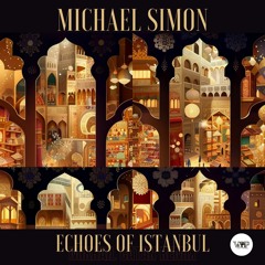 𝐏𝐑𝐄𝐌𝐈𝐄𝐑𝐄: Michael Simon - Echoes Of Istanbul [Camel VIP Records]
