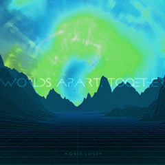 Worlds Apart, Together