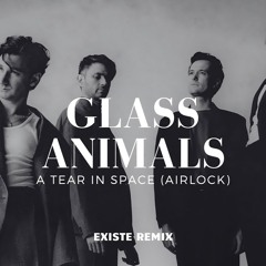 Glass Animals - A Tear In Space (Existe Remix)