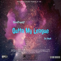 OUTTA MY LEAGUE(Ft. Ivy Sleek)
