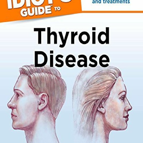 Stream пёџpdfвљўпёџ The Complete Idiot S Guide To Thyroid Disease Clear