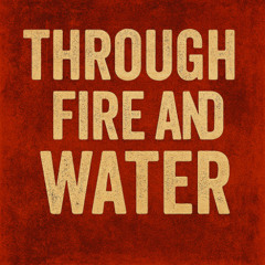 Through Fire and Water