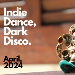 Indie Dance, Dark Disco - April 2024 - Mixed By Peri Canto