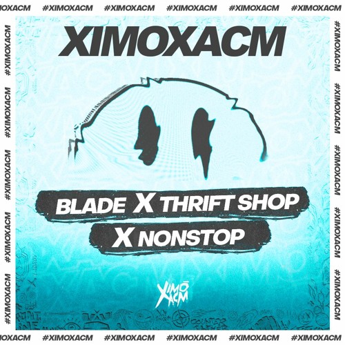 Twoloud X Macklemore - Blade X Thrift Shop X Nonstop (Ximoxacm Mashup) FREE!! 🔥