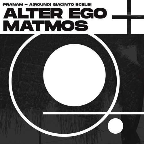 Alter Ego + Matmos - 'Pranam - A(Round) Giacinto Scelsi' (Side A)