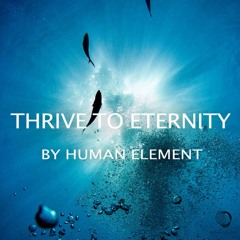 Human Element - Thrive to Eternity