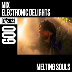 Electronic Delights 009 - July 2023 - Melting Souls