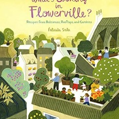 View EPUB 💘 What's Cooking in Flowerville?: Recipes from Garden, Balcony or Window B