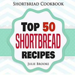 download EBOOK ✅ Shortbread Cookbook: Top 50 Shortbread Recipes by  Julie Brooke EPUB