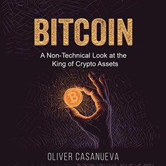 GET PDF ✅ Bitcoin: A Non-Technical Look at the King of Crypto Assets by  Oliver Casan