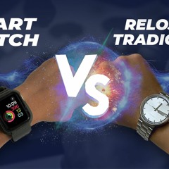 34 Relojería Tradicional vs Smartwatch T4 E1