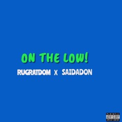 RugRatDom - “ON THE LOW” ft. SAIDAD0N